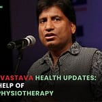 Raju Srivastava | Neuro-Physiotherapy | Pain Free Physiotherapy Clinic