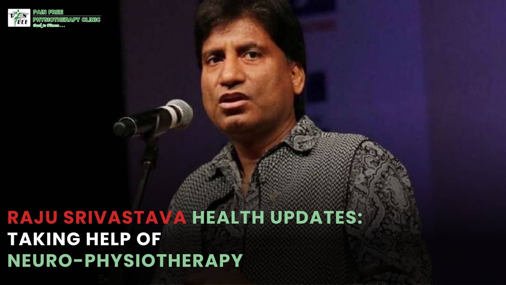 Raju Srivastava | Neuro-Physiotherapy | Pain Free Physiotherapy Clinic