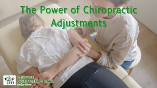The Power of Chiropractic Adjustments | Pain Free Physiotherapy Clinic